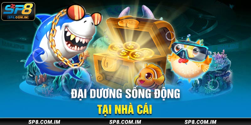 Đại dương sống tại nhà cái