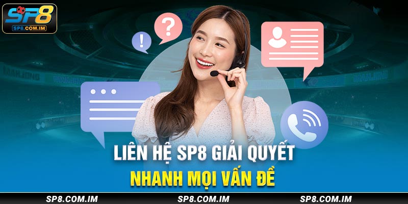 Liên hệ SP8 giải quyết nhanh mọi vấn đề